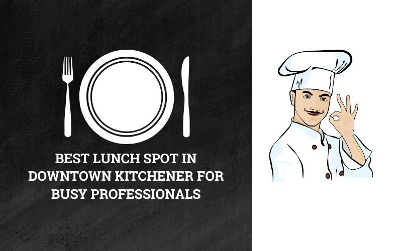 Lunch Spot in Downtown Kitchener for Busy Professionals