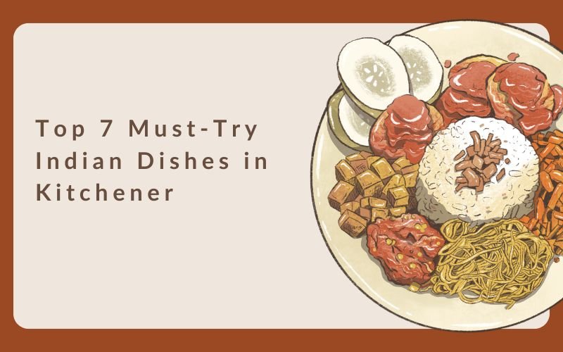 Must-Try Indian Dishes in Kitchener